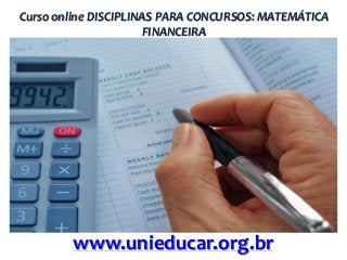 Curso online DISCIPLINAS PARA CONCURSOS: MATEMÁTICA
FINANCEIRA

www.unieducar.org.br

 