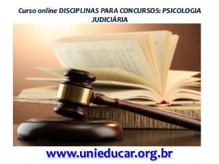 Curso online DISCIPLINAS PARA CONCURSOS: PSICOLOGIA
JUDICIÁRIA

www.unieducar.org.br

 