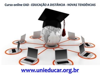 Curso online EAD - EDUCAÇÃO A DISTÂNCIA - NOVAS TENDÊNCIAS

www.unieducar.org.br

 