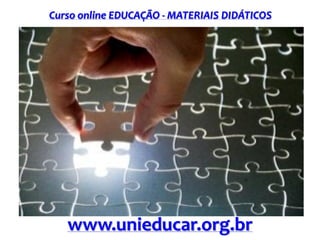 Curso online EDUCAÇÃO - MATERIAIS DIDÁTICOS

www.unieducar.org.br

 