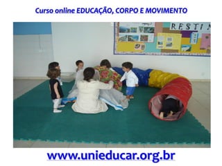 Curso online EDUCAÇÃO, CORPO E MOVIMENTO
www.unieducar.org.br
 