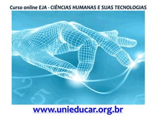 Curso online EJA - CIÊNCIAS HUMANAS E SUAS TECNOLOGIAS

www.unieducar.org.br

 