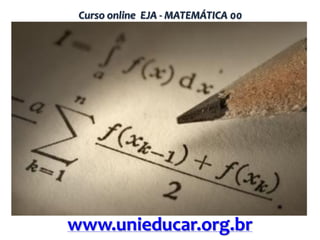 Curso online EJA - MATEMÁTICA 00

www.unieducar.org.br

 