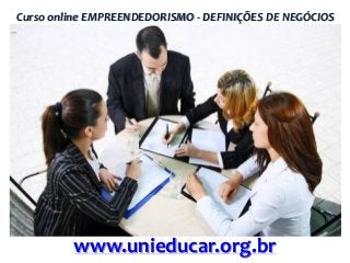 Curso online EMPREENDEDORISMO - DEFINIÇÕES DE NEGÓCIOS

www.unieducar.org.br

 