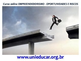 Curso online EMPREENDEDORISMO - OPORTUNIDADES E RISCOS

www.unieducar.org.br

 