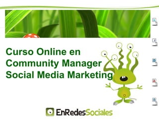 Curso Online en
Community Manager
Social Media Marketing
 