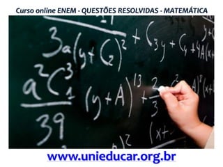 Curso online ENEM - QUESTÕES RESOLVIDAS - MATEMÁTICA

www.unieducar.org.br

 
