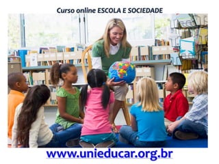 Curso online ESCOLA E SOCIEDADE

www.unieducar.org.br

 