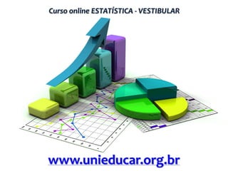 Curso online ESTATÍSTICA - VESTIBULAR

www.unieducar.org.br

 