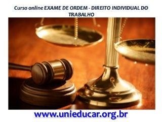 Curso online EXAME DE ORDEM - DIREITO INDIVIDUAL DO
TRABALHO

www.unieducar.org.br

 