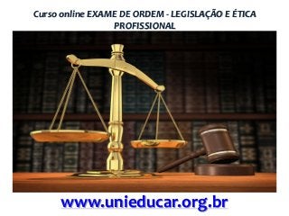 Curso online EXAME DE ORDEM - LEGISLAÇÃO E ÉTICA
PROFISSIONAL

www.unieducar.org.br

 