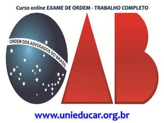 Curso online EXAME DE ORDEM - TRABALHO COMPLETO

www.unieducar.org.br

 