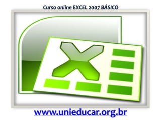 Curso online EXCEL 2007 BÁSICO

www.unieducar.org.br

 