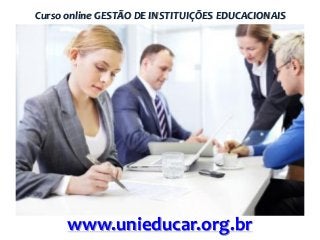 Curso online GESTÃO DE INSTITUIÇÕES EDUCACIONAIS

www.unieducar.org.br

 