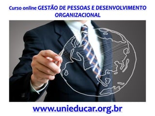 Curso online GESTÃO DE PESSOAS E DESENVOLVIMENTO

ORGANIZACIONAL

www.unieducar.org.br

 