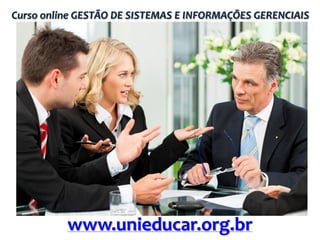 Curso online GESTÃO DE SISTEMAS E INFORMAÇÕES GERENCIAIS

www.unieducar.org.br

 