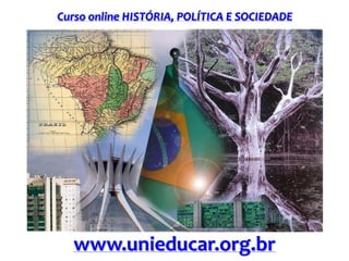 Curso online HISTÓRIA, POLÍTICA E SOCIEDADE

www.unieducar.org.br

 