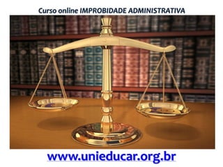 Curso online IMPROBIDADE ADMINISTRATIVA

www.unieducar.org.br

 