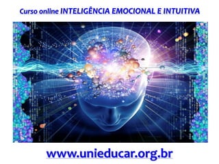Curso online INTELIGÊNCIA EMOCIONAL E INTUITIVA
www.unieducar.org.br
 