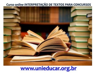 Curso online INTERPRETAÇÃO DE TEXTOS PARA CONCURSOS

www.unieducar.org.br

 