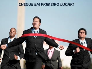 CHEGUE EM PRIMEIRO LUGAR!

 