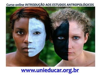 Curso online INTRODUÇÃO AOS ESTUDOS ANTROPOLÓGICOS

www.unieducar.org.br

 