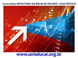 Curso online INVESTINDO NA BOLSA DE VALORES - GUIA PRÁTICO

www.unieducar.org.br

 