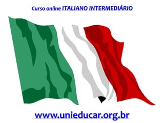 Curso online ITALIANO INTERMEDIÁRIO
www.unieducar.org.br
 