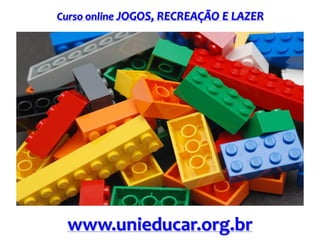 Curso online JOGOS, RECREAÇÃO E LAZER

www.unieducar.org.br

 
