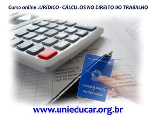 Curso online JURÍDICO - CÁLCULOS NO DIREITO DO TRABALHO

www.unieducar.org.br

 