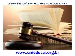 Curso online JURÍDICO - RECURSOS NO PROCESSO CIVIL

www.unieducar.org.br

 