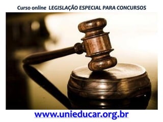 Curso online LEGISLAÇÃO ESPECIAL PARA CONCURSOS

www.unieducar.org.br

 
