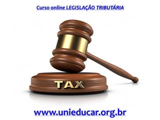 Curso online LEGISLAÇÃO TRIBUTÁRIA
www.unieducar.org.br
 
