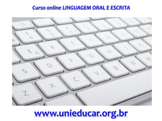 Curso online LINGUAGEM ORAL E ESCRITA
www.unieducar.org.br
 