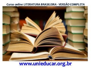 Curso online LITERATURA BRASILEIRA - VERSÃO COMPLETA

www.unieducar.org.br

 