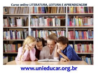 Curso online LITERATURA, LEITURA E APRENDIZAGEM

www.unieducar.org.br

 