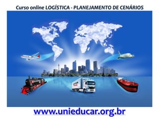 Curso online LOGÍSTICA - PLANEJAMENTO DE CENÁRIOS

www.unieducar.org.br

 