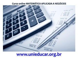 Curso online MATEMÁTICA APLICADA A NEGÓCIOS

www.unieducar.org.br

 