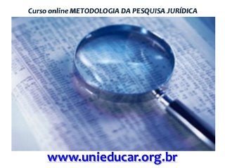 Curso online METODOLOGIA DA PESQUISA JURÍDICA

www.unieducar.org.br

 