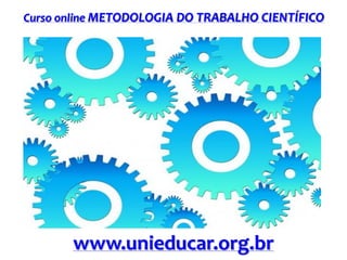 Curso online METODOLOGIA DO TRABALHO CIENTÍFICO

www.unieducar.org.br

 