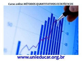 Curso online MÉTODOS QUANTITATIVOS ESTATÍSTICOS

www.unieducar.org.br

 