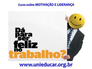 Curso online MOTIVAÇÃO E LIDERANÇA

www.unieducar.org.br

 