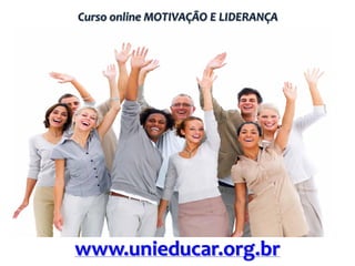 Curso online MOTIVAÇÃO E LIDERANÇA

www.unieducar.org.br

 