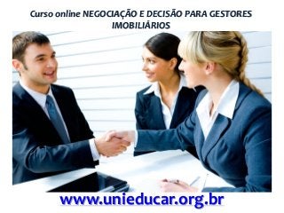 Curso online NEGOCIAÇÃO E DECISÃO PARA GESTORES
IMOBILIÁRIOS

www.unieducar.org.br

 