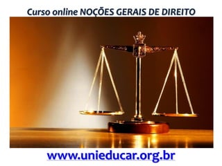Curso online NOÇÕES GERAIS DE DIREITO

www.unieducar.org.br

 