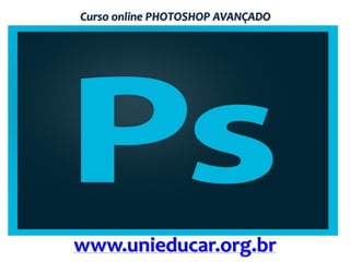 Curso online PHOTOSHOP AVANÇADO

www.unieducar.org.br

 