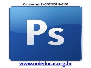 Curso online PHOTOSHOP BÁSICO

www.unieducar.org.br

 