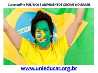 Curso online POLÍTICA E MOVIMENTOS SOCIAIS NO BRASIL

www.unieducar.org.br

 