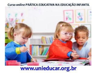 Curso online PRÁTICA EDUCATIVA NA EDUCAÇÃO INFANTIL

www.unieducar.org.br

 