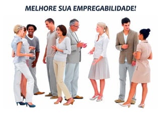 MELHORE SUA EMPREGABILIDADE!

 